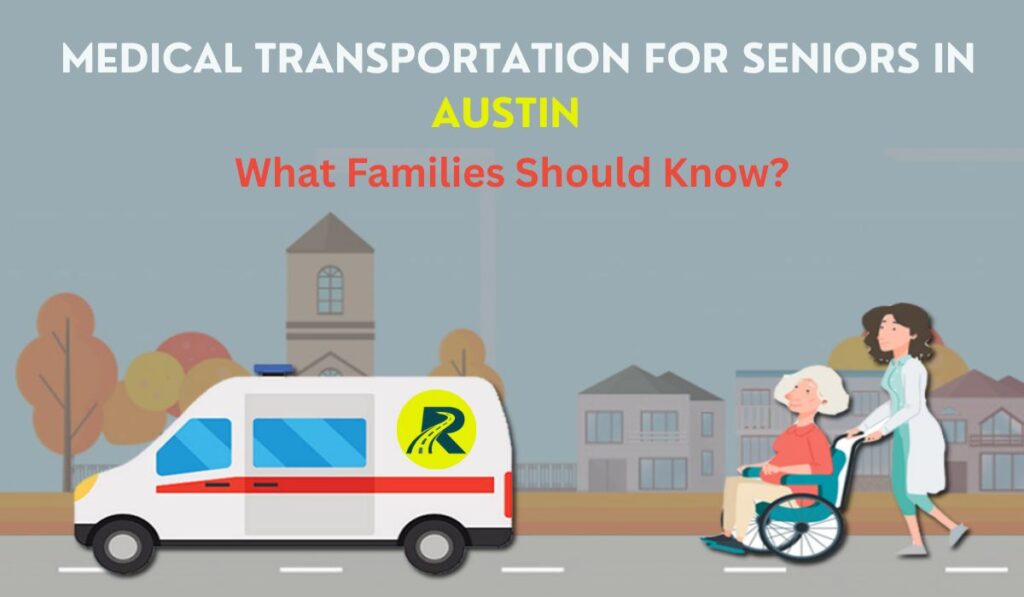 Medical Transportation for Seniors in Austin: What Families Should Know