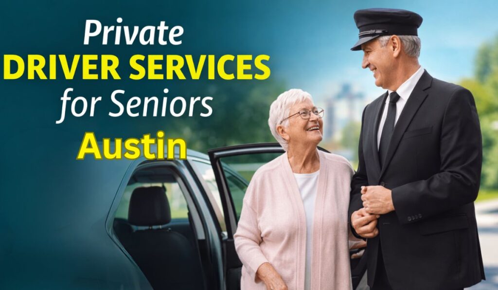 Private Driver Services for Seniors in Austin