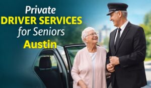Private Driver Services for Seniors in Austin